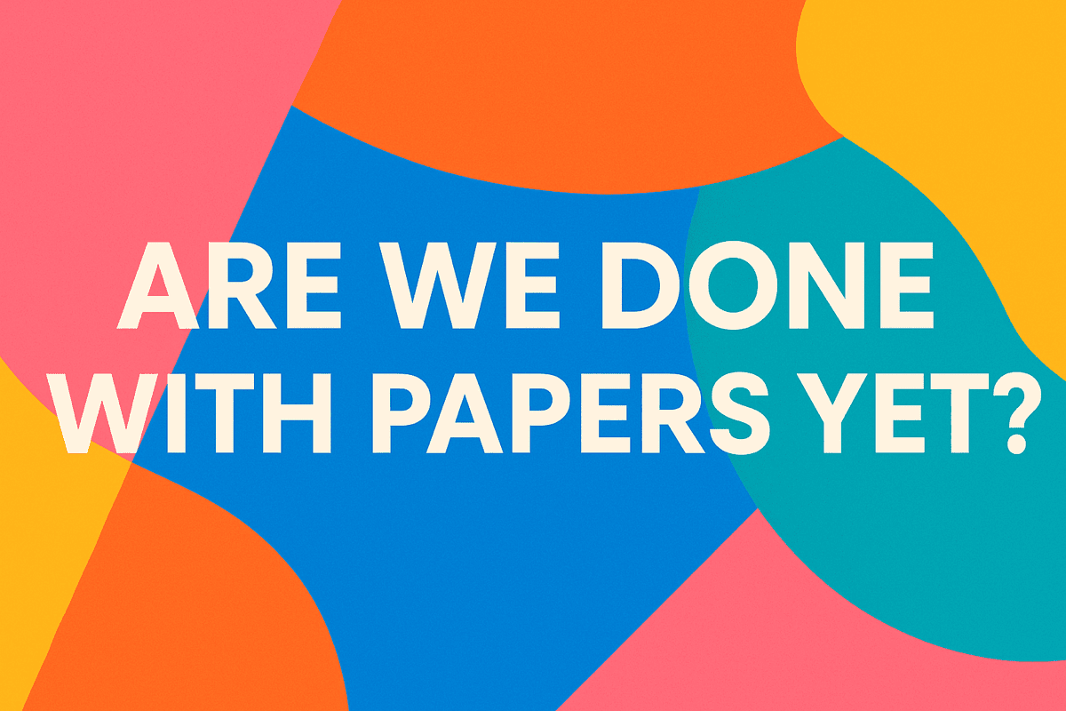 ARE WE DONE WITH PAPERS YET? GOING FULL-SCALE DIGITAL